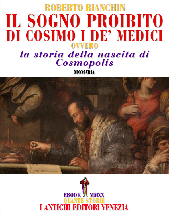 IAEV - Roberto Bianchin - Il sogno proibito di Cosimo de Medici - Ovvero la storia della nascita di Cosmopolis